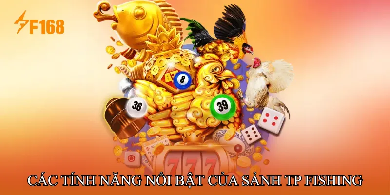 Các Tính Năng Nổi Bật Của Sảnh TP Fishing
